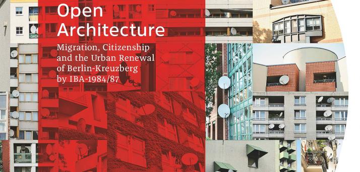 Esra Akcan’s New Book “Open Architecture: Migration, Citizenship and the Urban Renewal of Berlin-Kreuzberg”